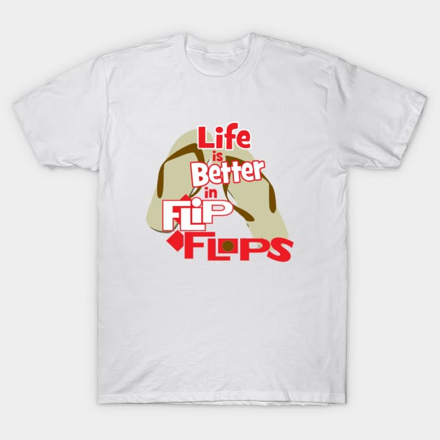 Life is Better in Flip Flops T-Shirt by Sailfaster Designs